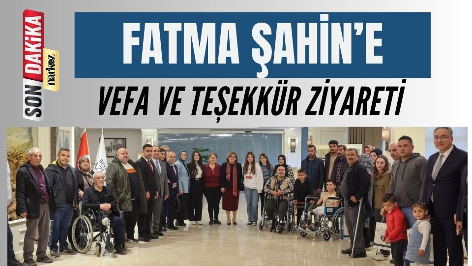 Fatma Şahin'e Vefa ve Teşekkür Ziyareti 