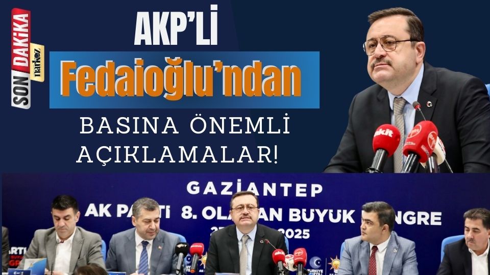 AKP'li Fedaioğlu'ndan Basına Önemli Açıklamalar!