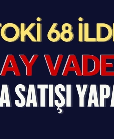Toki 68 İlde, 48 Ay Vade ile Arsa Satışı Yapacak