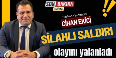 Cihan Ekici, Silahlı Saldırı olayını yalanladı