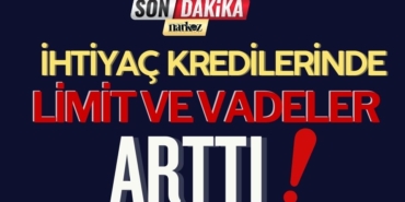 İhtiyaç Kredilerinde Limit ve Vadeler Arttı
