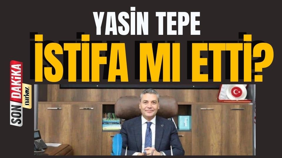 Yasin Tepe İstifa Mı Etti?