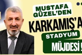 Mustafa Güzel'den, Karkamış'a stadyum müjdesi!-