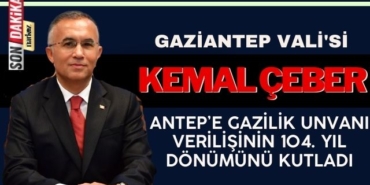 Gaziantep Vali'si Kemal Çeber Antep’e Gazilik Unvanı Verilişinin 104. Yıl Dönümünü Kutladı