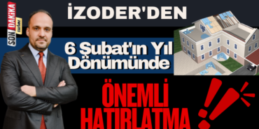 İzoder'den 6 Şubat'ın Yıl Dönümünde Önemli Hatırlatma 