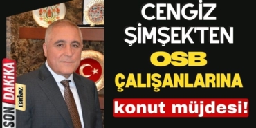 OSB Başkanı Cengiz Şimşek'ten, OSB çalışanlarına konut müjdesi
