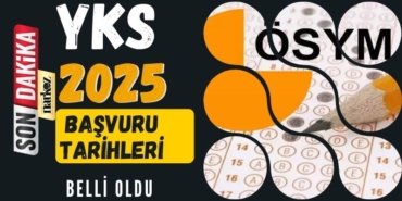 YKS, 2025 yılı başvuru tarihleri belli oldu