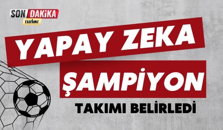Yapay Zeka Sezon Sonu Şampiyon Takımı Belirledi
