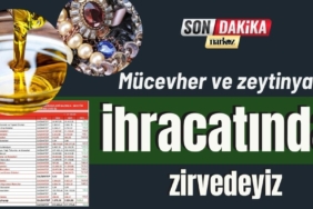 Mücevher ve zeytinyağı ihracatında zirvedeyiz
