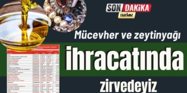 Mücevher ve zeytinyağı ihracatında zirvedeyiz