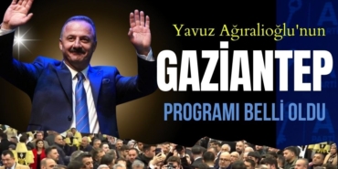 Yavuz Ağıralioğlu'nun, Gaziantep Programı Belli Oldu
