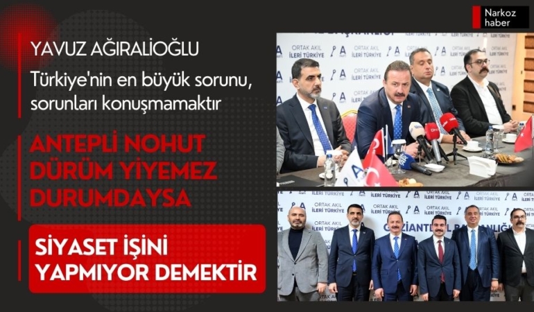 Yavuz Ağıralioğlu, Türkiye'nin en büyük sorunu, sorunları konuşmamaktır