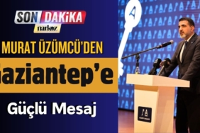 Murat Üzümcü'den Gaziantep'e Güçlü Mesaj
