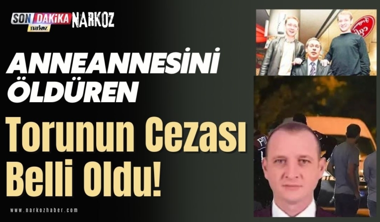 Anneannesini Öldüren Torunun Cezası Belli Oldu!