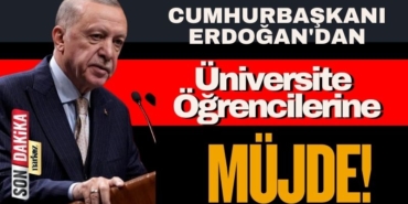 Cumhurbaşkanı Erdoğan'dan Üniversite Öğrencilerine Müjde!