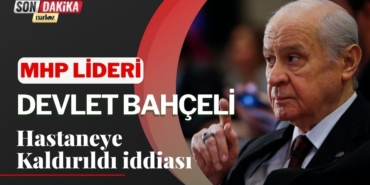 MHP Lideri Devlet Bahçeli Hastaneye Kaldırıldı İddiası