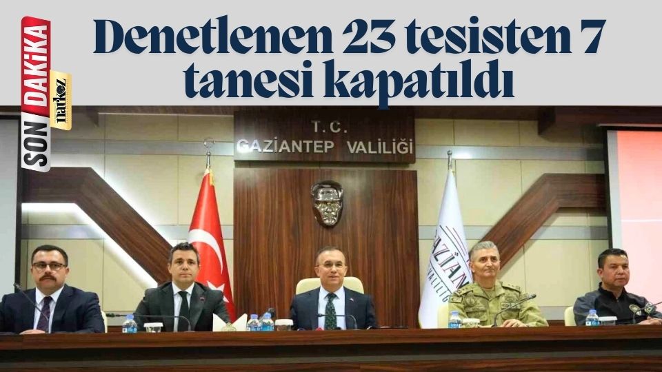 Gaziantep'te denetimler sonrası 7 otel kapatıldı