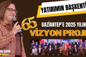 Gaziantep'e 2025 Yılında 65 Vizyon Proje!