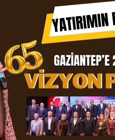 Gaziantep'e 2025 Yılında 65 Vizyon Proje!