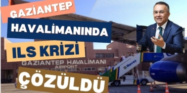 Gaziantep Valiliği Duyurdu: Gaziantep Havalimanında ILS Krizi Çözüldü