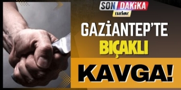 Gaziantep’te Kafede Bıçaklı Kavga