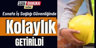 Esnafa İş Sağlığı Güvenliğinde Kolaylık Getirildi