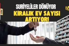 Suriyeliler dönüyor, Kiralık Ev Sayısı Artıyor! 