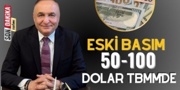 Eski Basım 50 ve 100 Dolar TBMM'de