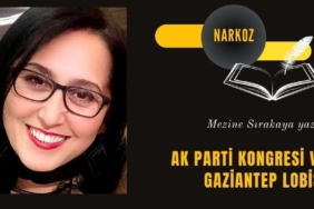 AK PARTİ KONGRESİ VE GAZİANTEP LOBİSİ