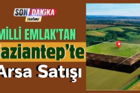 Milli Emlak'tan Gaziantep'te Arsa Satışı 