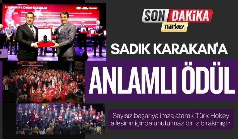 Gaziantep'e Değer Katanlar Ödüllendirildi: Sadık Karakan'a anlamlı ödül!
