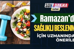 Ramazan’da Sağlıklı Beslenme İçin Uzmanından Öneriler