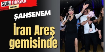 Şahsenem İstanbul Boğazı'nda İran ( Aresh) Areş gemisinde.