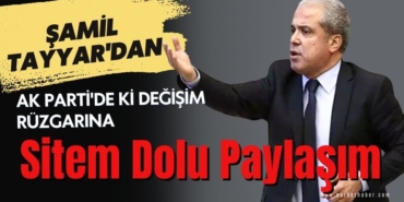 Şamil Tayyar'dan AK Parti'de ki Değişim Rüzgarına Sitem Dolu Paylaşım