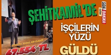 Şehitkamil'de işçi maaşları 47.554 TL oldu