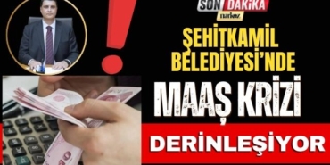 Şehitkamil Belediyesi'nde Maaş Krizi Derinleşiyor!
