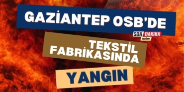 Gaziantep OSB'de Yangın!
