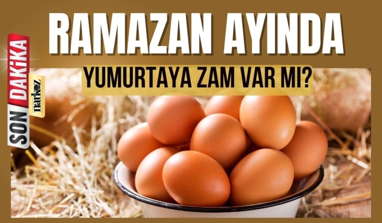 Ramazan Ayında Yumurtaya Zam Var Mı?