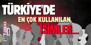 Türkiye'de en çok kullanılan isimler