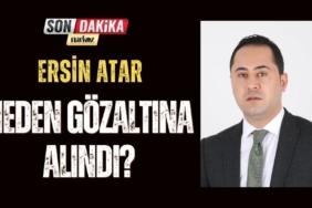 Ersin Atar Neden Gözaltına Alındı?