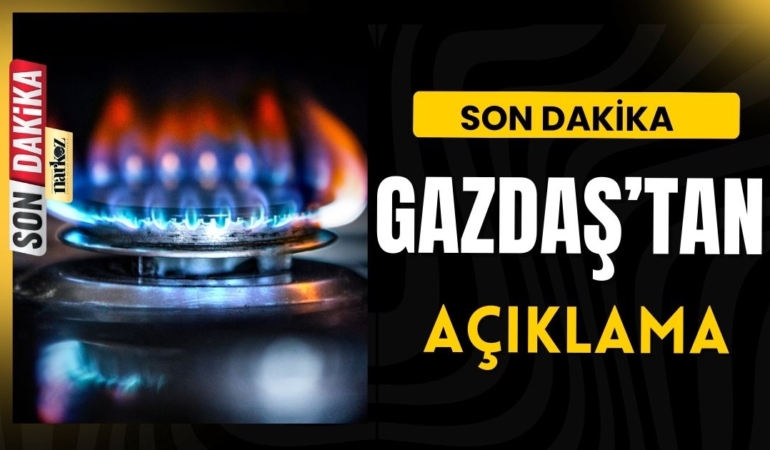 GAZDAŞ'tan Son Dakika Açıklaması