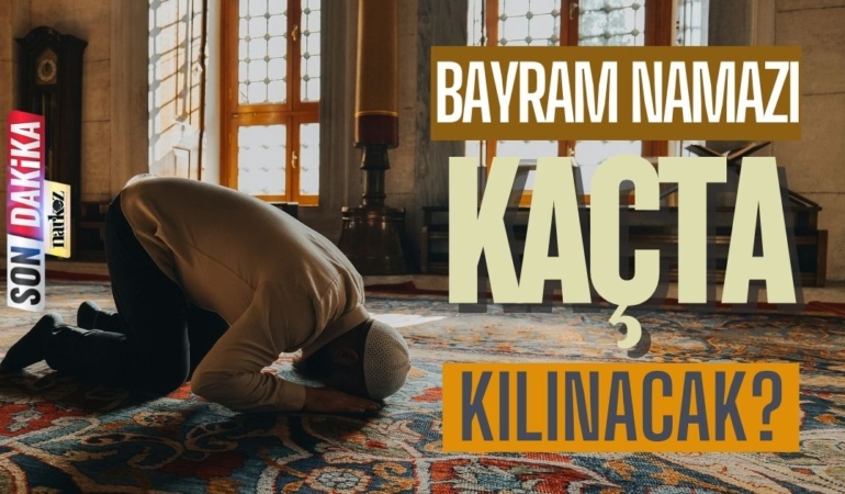 Bayram Namazı Kaçta Kılınacak?