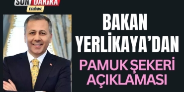 Bakan Ali Yerlikaya'dan, Pamuk Şekeri Açıklaması