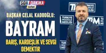 Başkan Celal Kadooğlu: “Bayram barış, kardeşlik ve sevgi demektir”