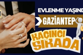 Evlenme Yaşında Gaziantep Kaçıncı Sırada?
