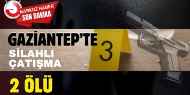 Gaziantep'te silahlı çatışma: 2 Ölü!