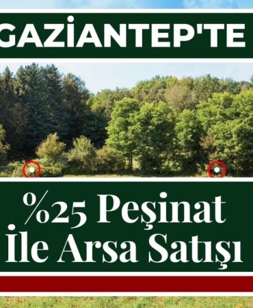 Gaziantep'te %25 Peşinat İle Arsa Satışı 