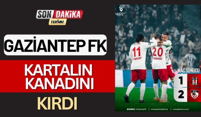Gaziantep FK, Kartalın Kanadını Kırdı