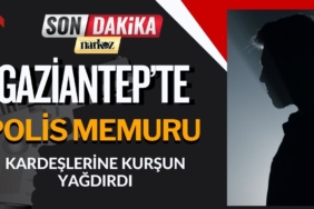 Gaziantep’te Polis Memuru Kardeşlerine Kurşun Yağdırdı