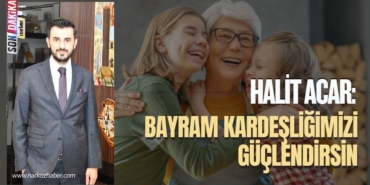 Başkan Halit Acar: Bayram kardeşliğimizi güçlendirsin